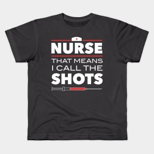 Nurse That Means I Call The Shots Kids T-Shirt